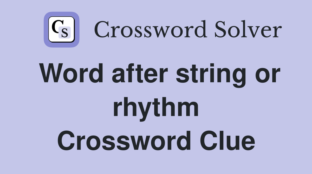 Word after string or rhythm Crossword Clue