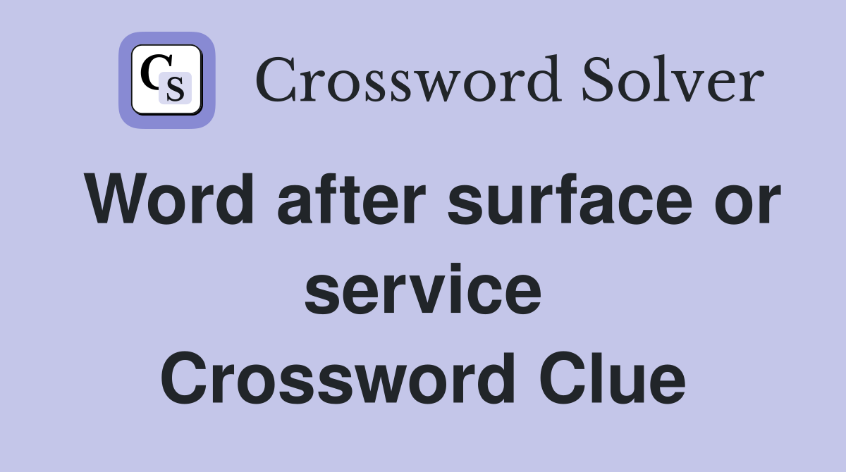 Word after surface or service Crossword Clue