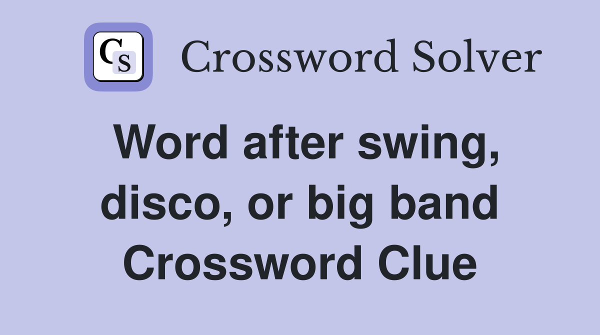 Word after swing, disco, or big band Crossword Clue