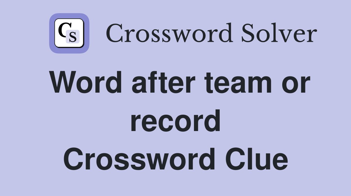 Word after team or record Crossword Clue
