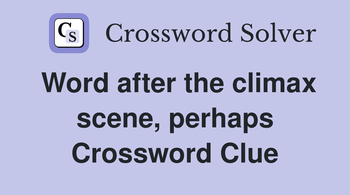 Word after the climax scene, perhaps Crossword Clue
