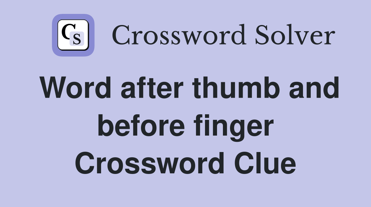 Word after thumb and before finger Crossword Clue