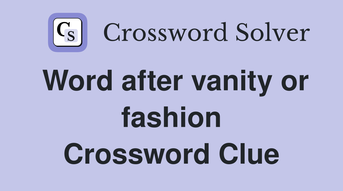 Word after vanity or fashion Crossword Clue