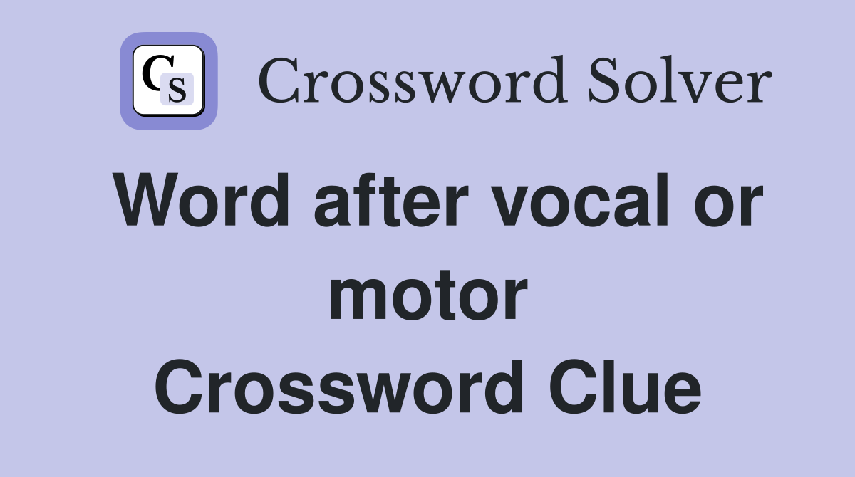 Word after vocal or motor Crossword Clue