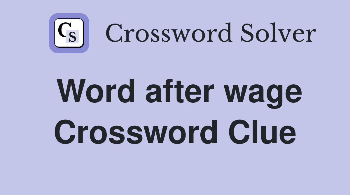 Word after wage Crossword Clue