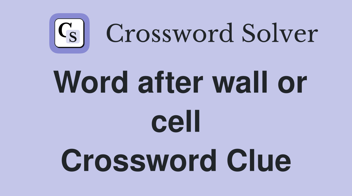 Word after wall or cell Crossword Clue