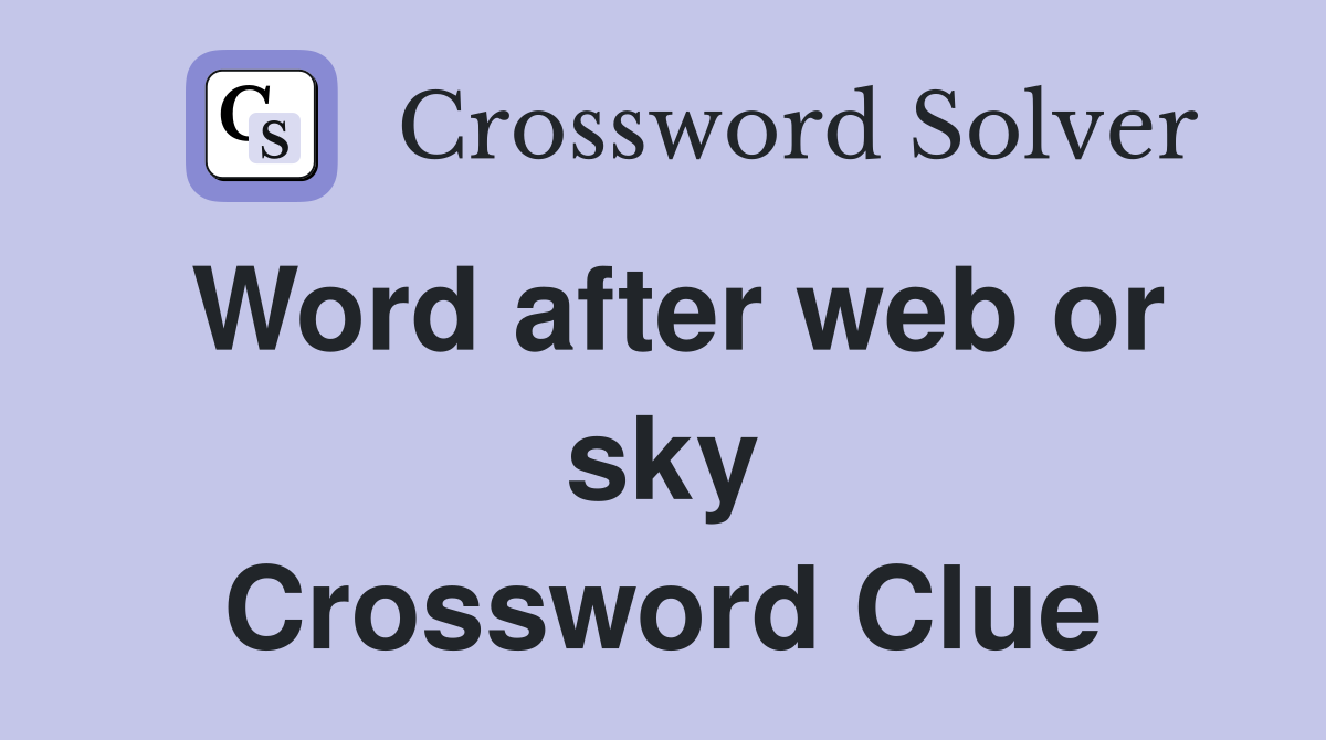 Word after web or sky Crossword Clue