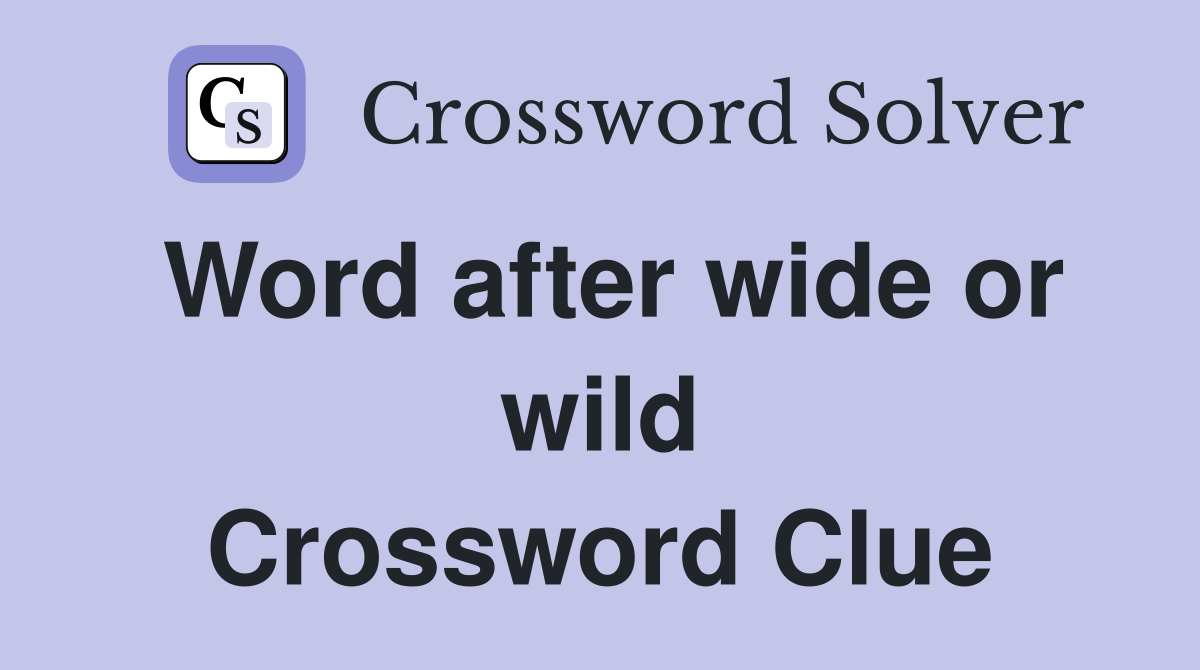 Word after wide or wild Crossword Clue