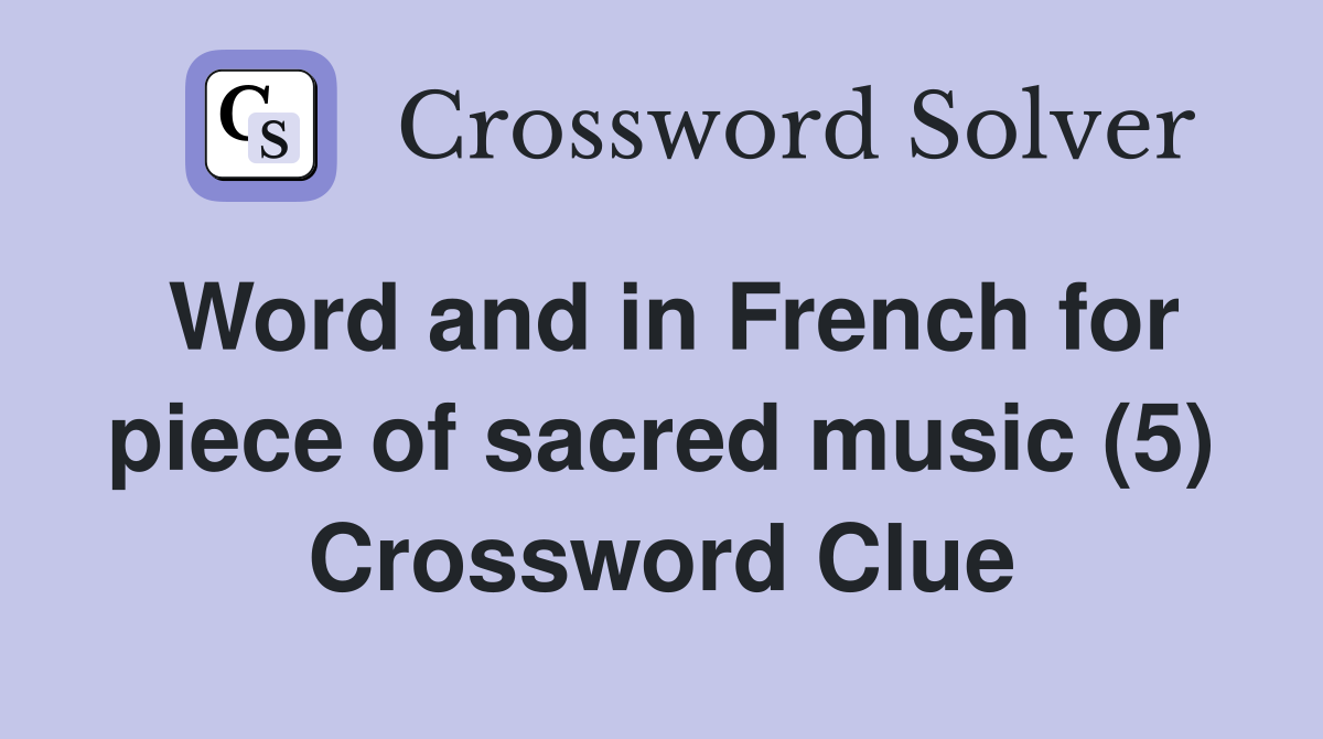 Word and in French for piece of sacred music (5) Crossword Clue