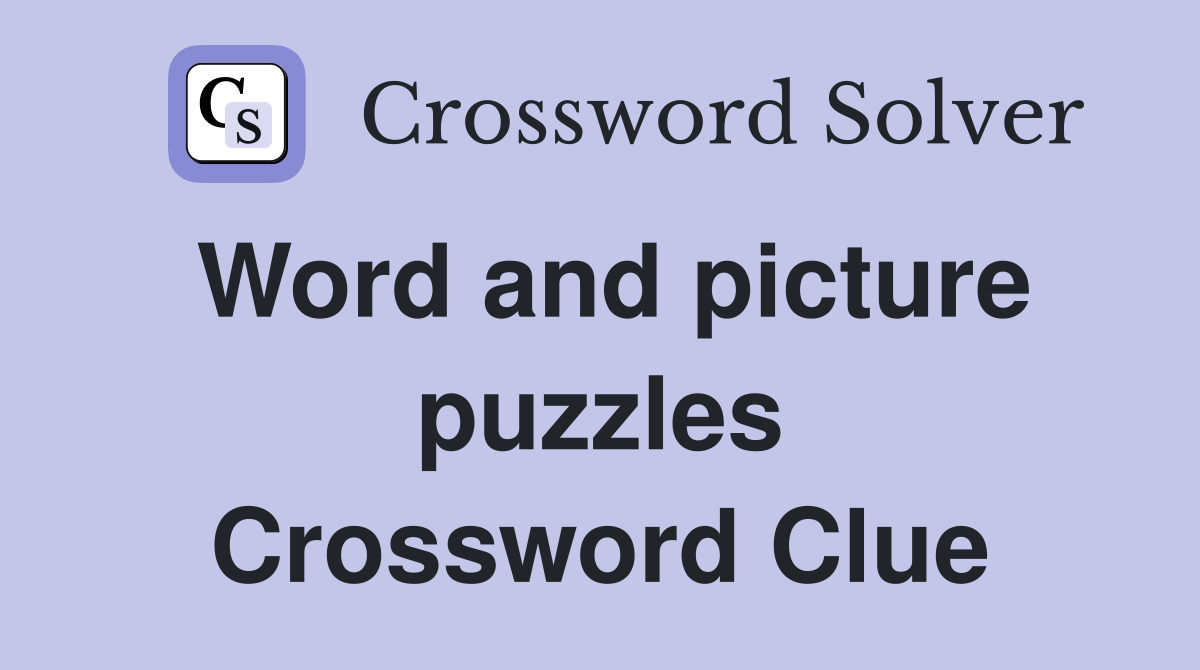 Word and picture puzzles Crossword Clue