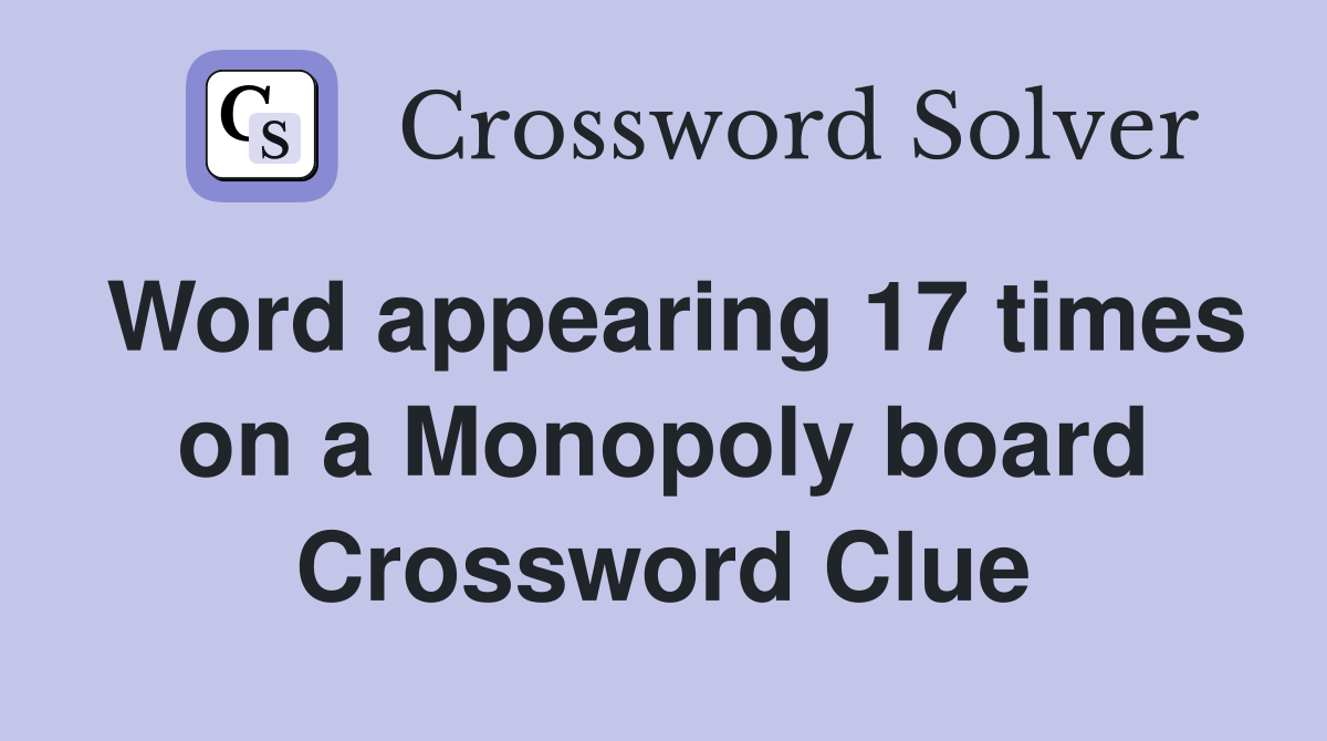 Word appearing 17 times on a Monopoly board Crossword Clue