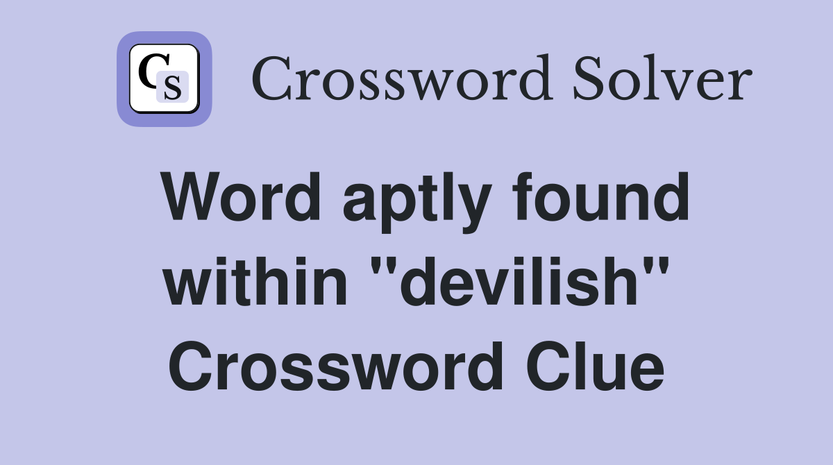 Word aptly found within "devilish" Crossword Clue