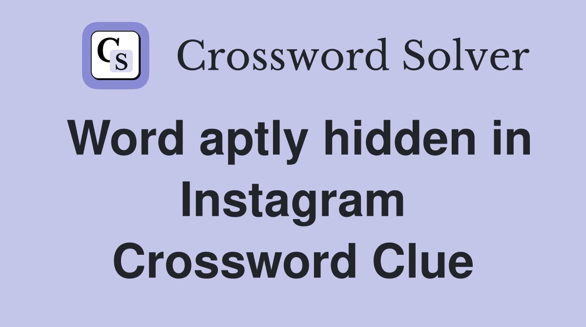Word aptly hidden in Instagram Crossword Clue