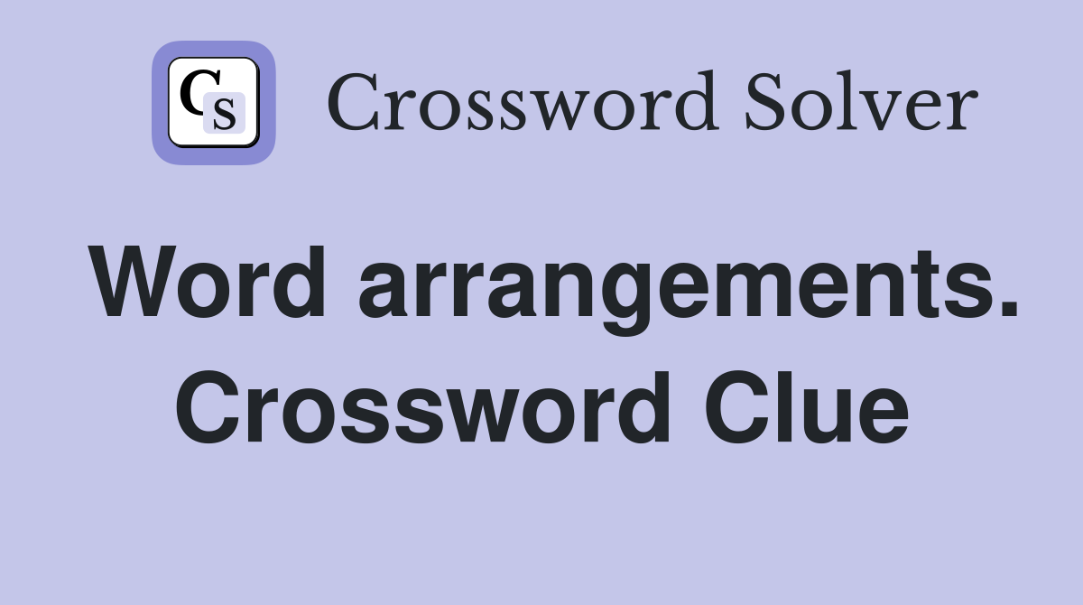 Word arrangements. Crossword Clue