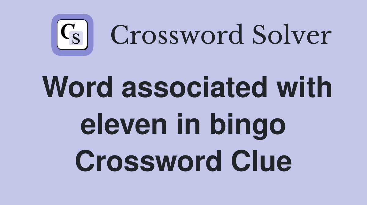 Word associated with eleven in bingo Crossword Clue