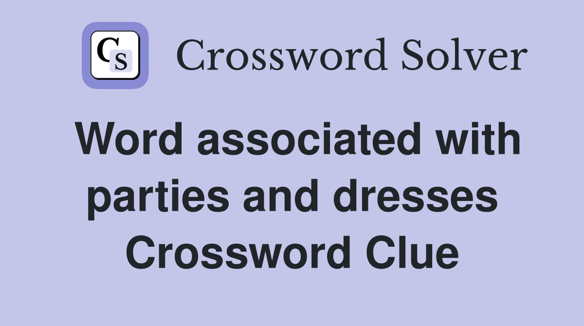 Word associated with parties and dresses Crossword Clue