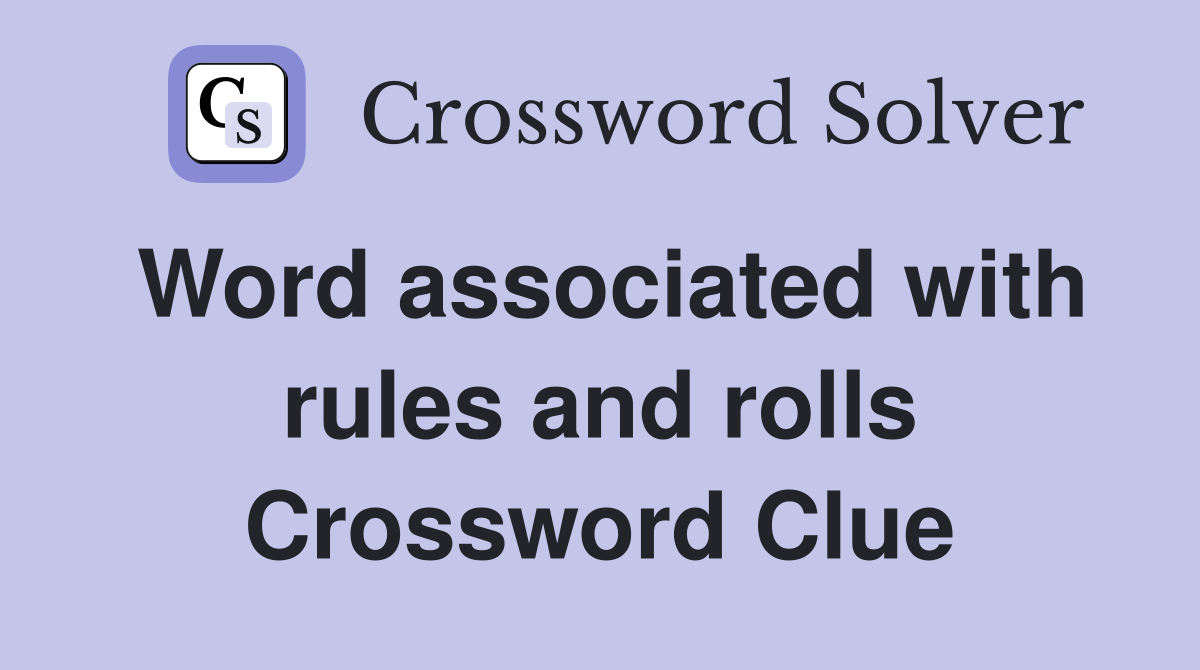 Word associated with rules and rolls Crossword Clue