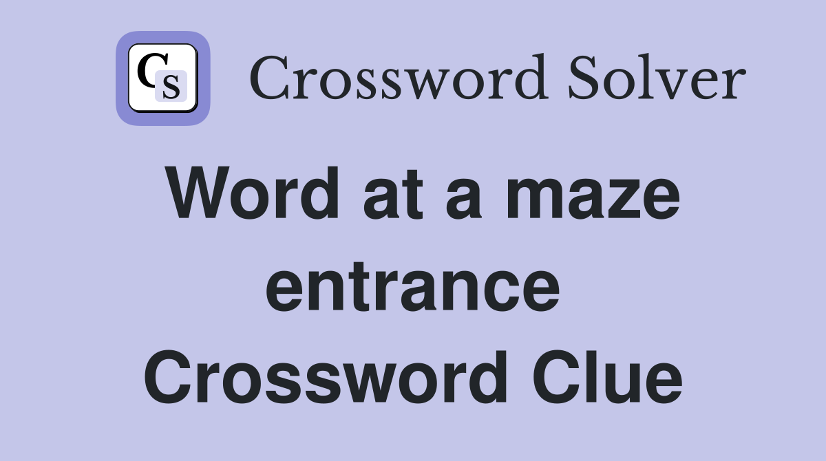 Word at a maze entrance Crossword Clue