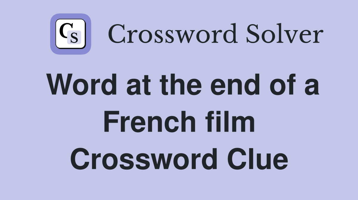 Word at the end of a French film Crossword Clue