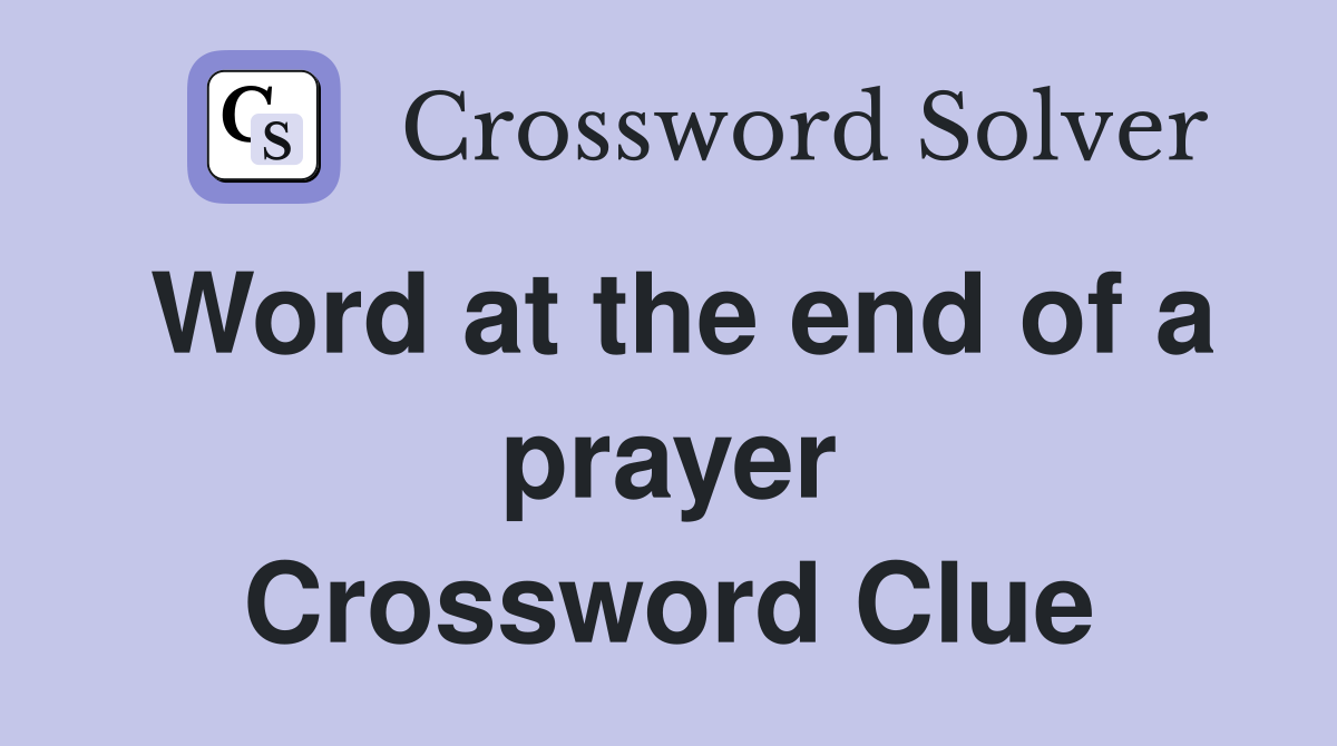 Word at the end of a prayer Crossword Clue