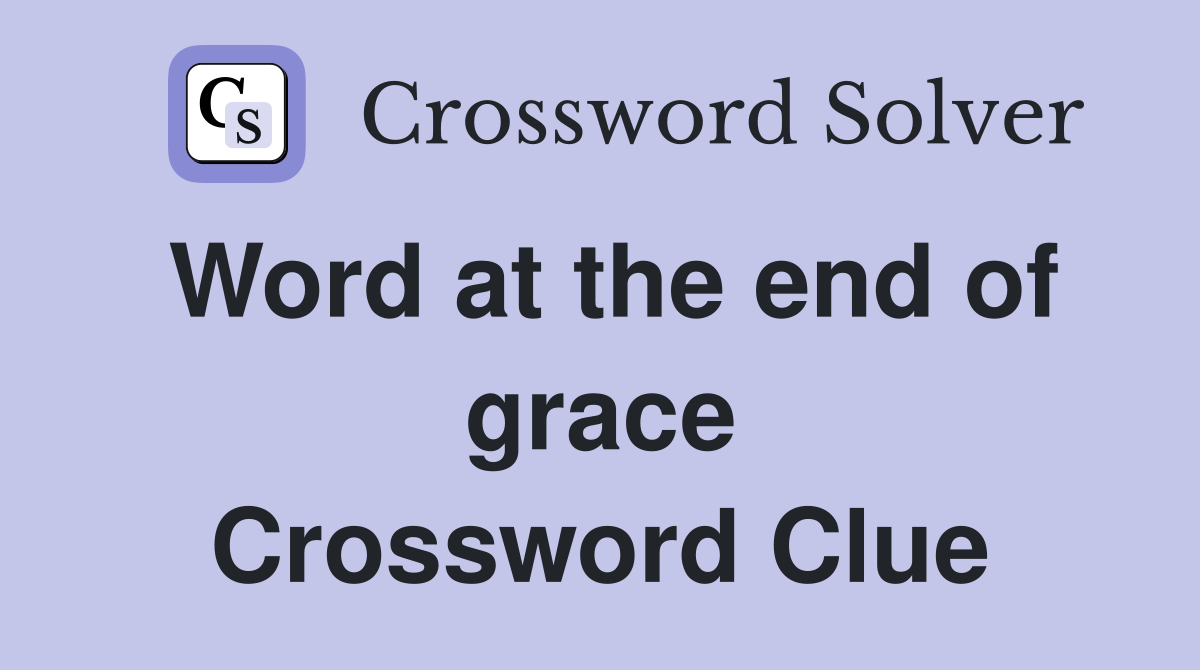 Word at the end of grace Crossword Clue