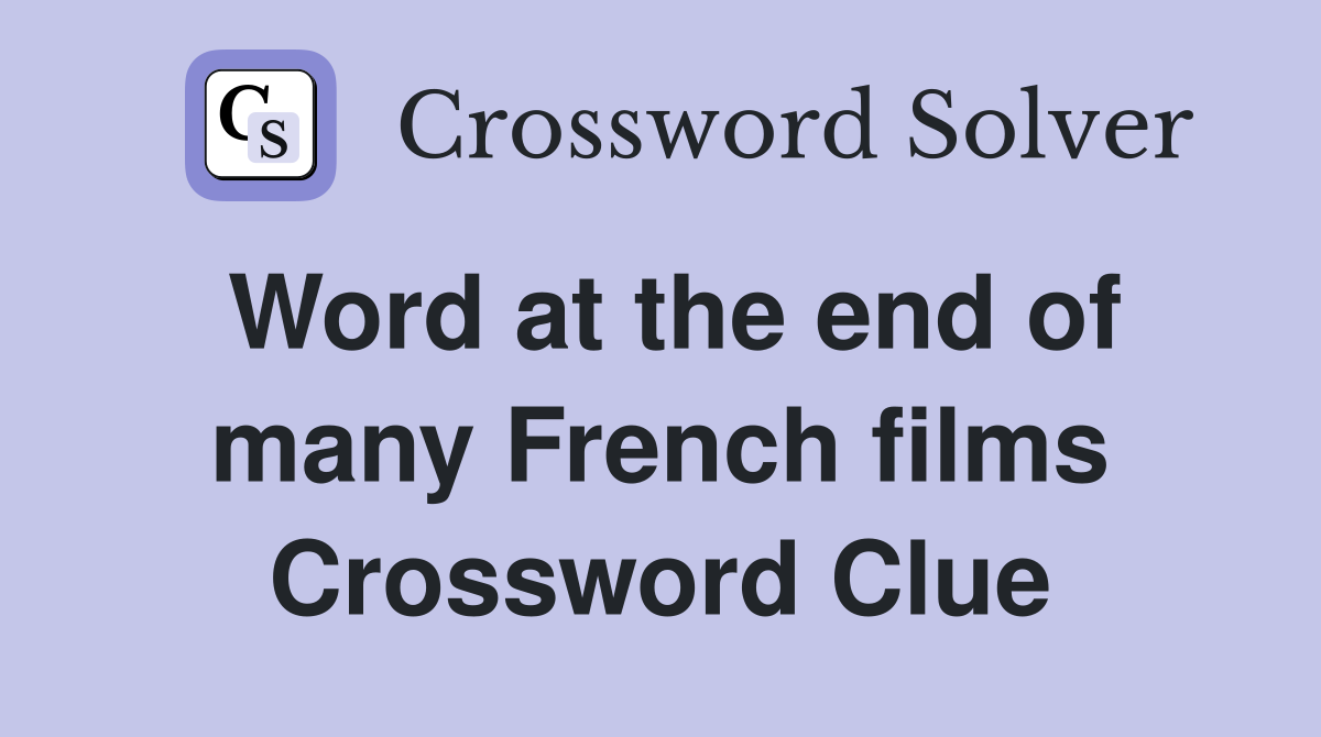 Word at the end of many French films Crossword Clue