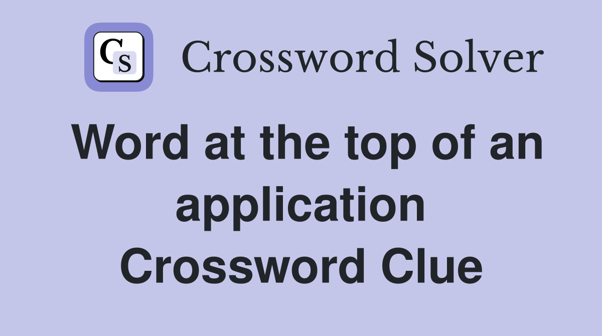 Word at the top of an application Crossword Clue