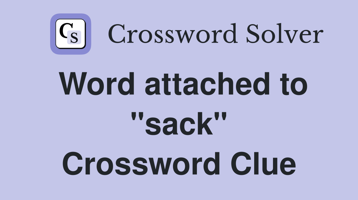 Word attached to "sack" Crossword Clue