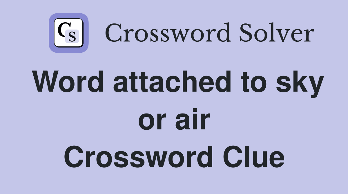 Word attached to sky or air Crossword Clue