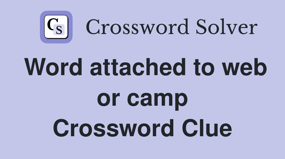 Word attached to web or camp Crossword Clue