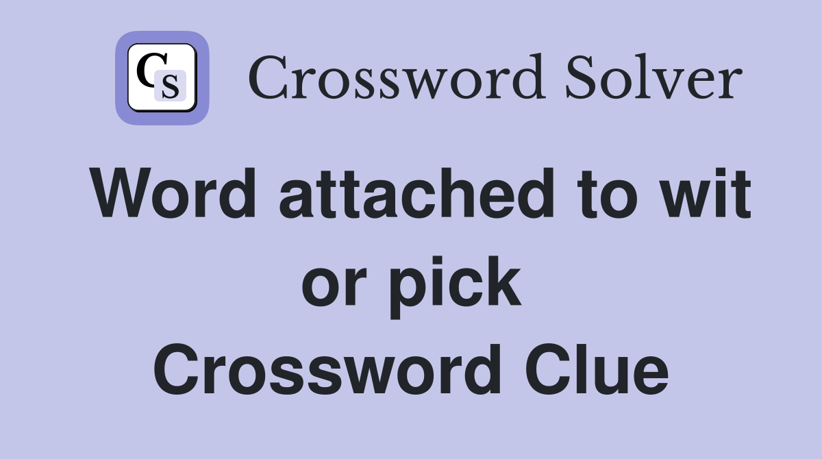 Word attached to wit or pick Crossword Clue