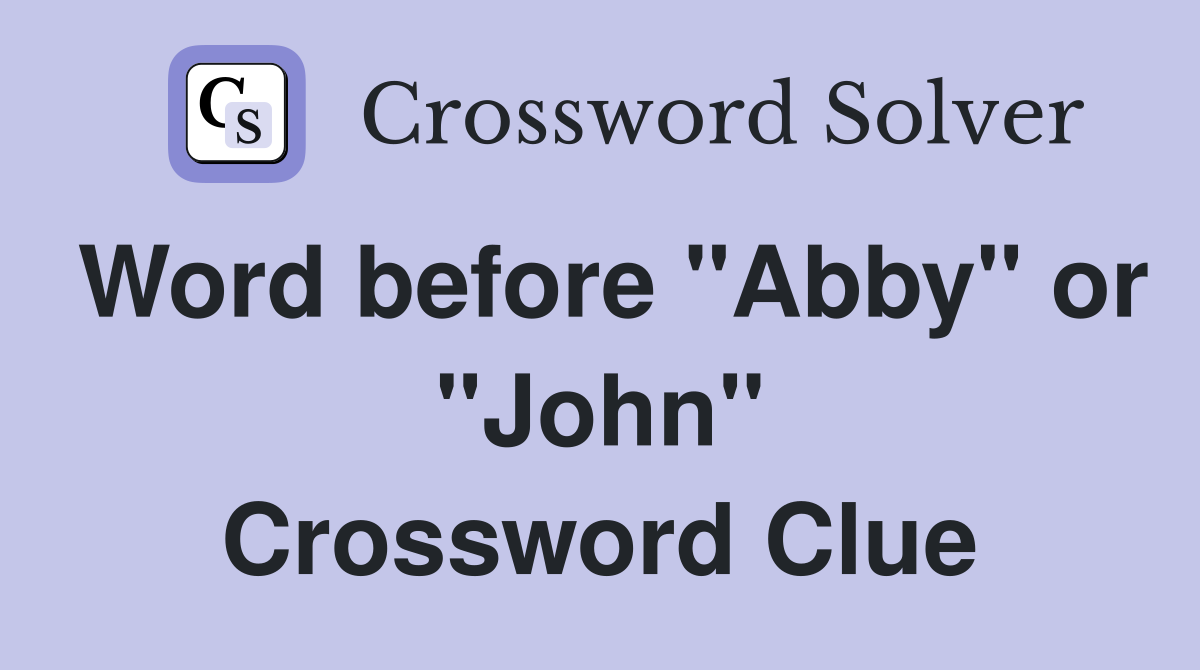 Word before "Abby" or "John" Crossword Clue