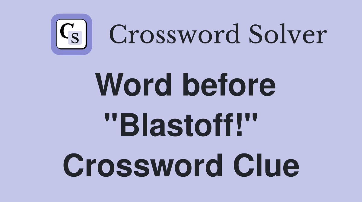 Word before "Blastoff!" Crossword Clue