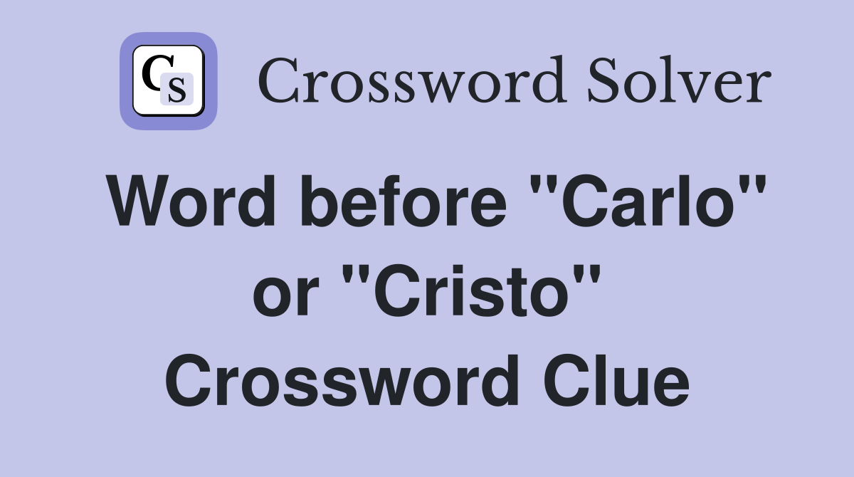 Word before "Carlo" or "Cristo" Crossword Clue