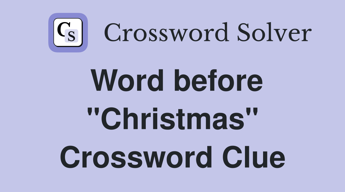 Word before "Christmas" Crossword Clue