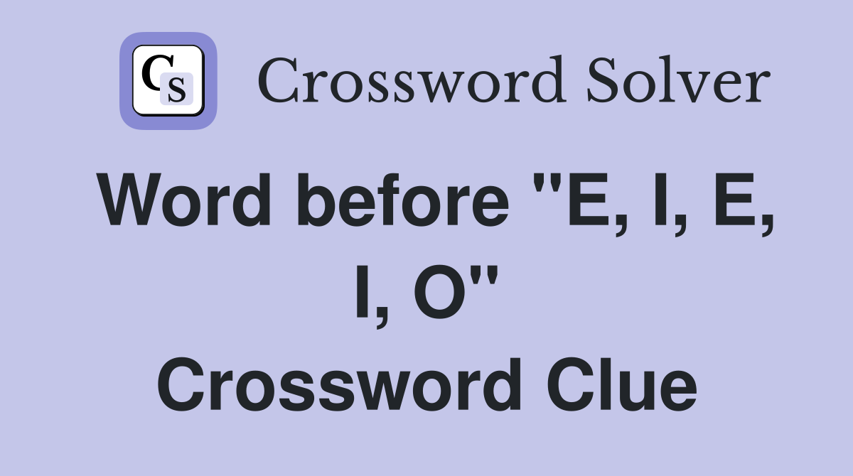 Word before "E, I, E, I, O" Crossword Clue
