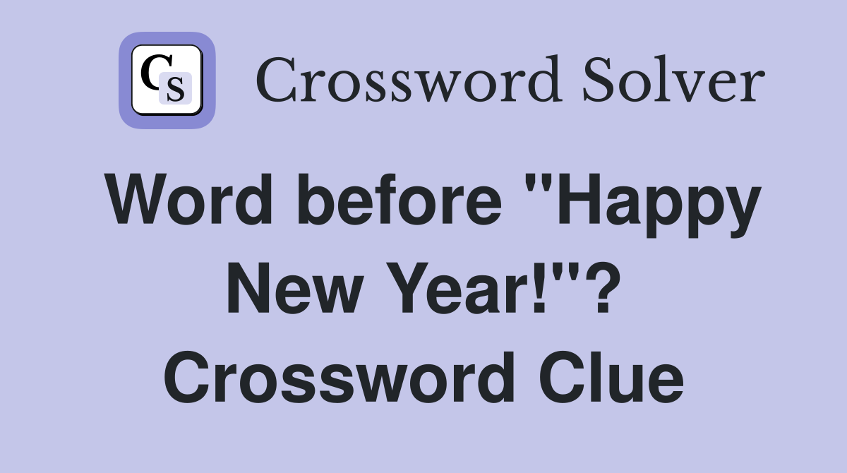 Word before "Happy New Year!"? Crossword Clue