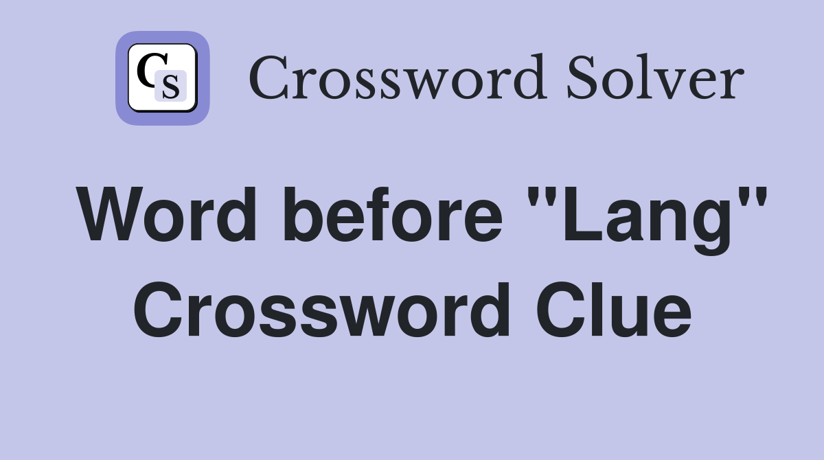 Word before "Lang" Crossword Clue