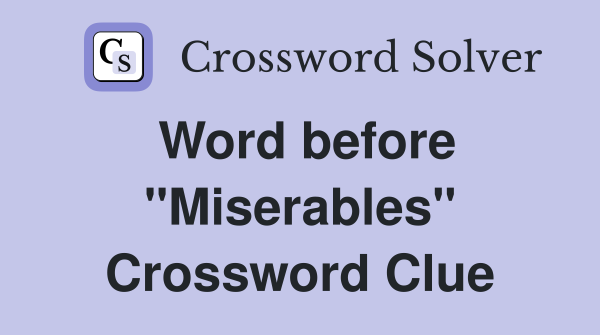 Word before "Miserables" Crossword Clue