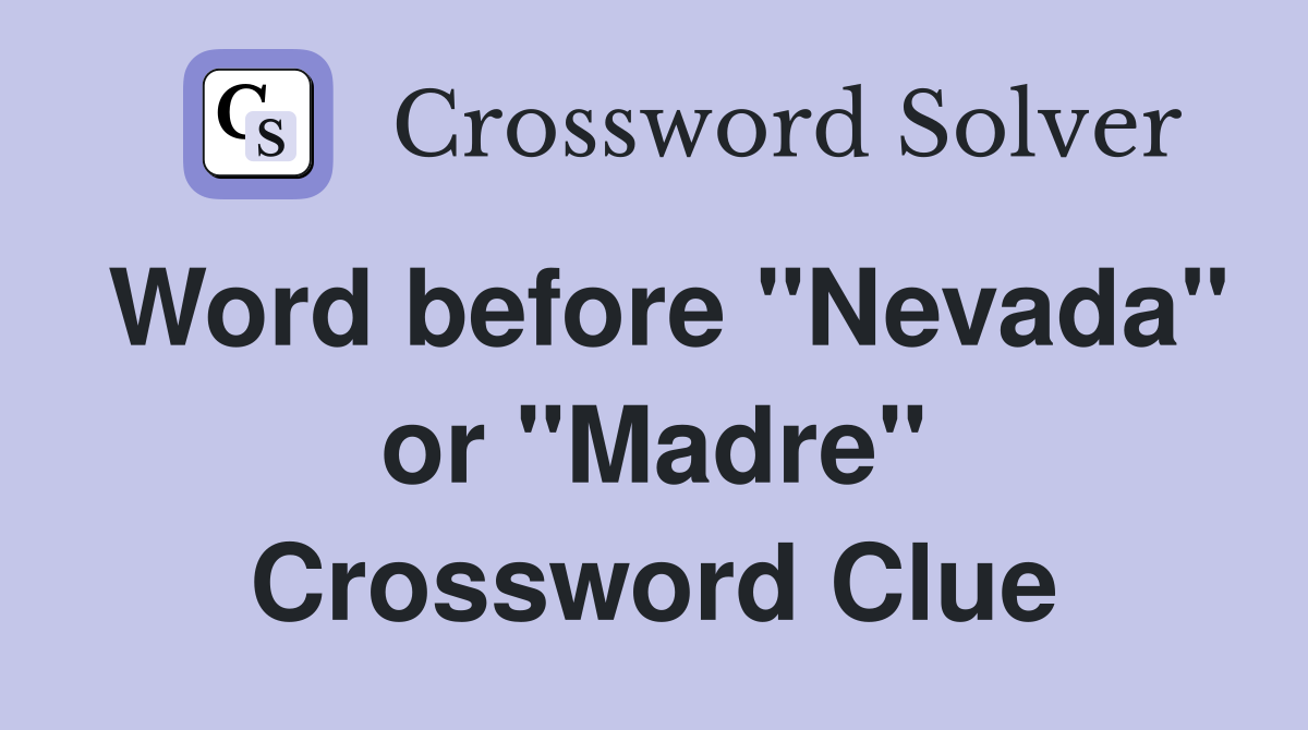 Word before "Nevada" or "Madre" Crossword Clue