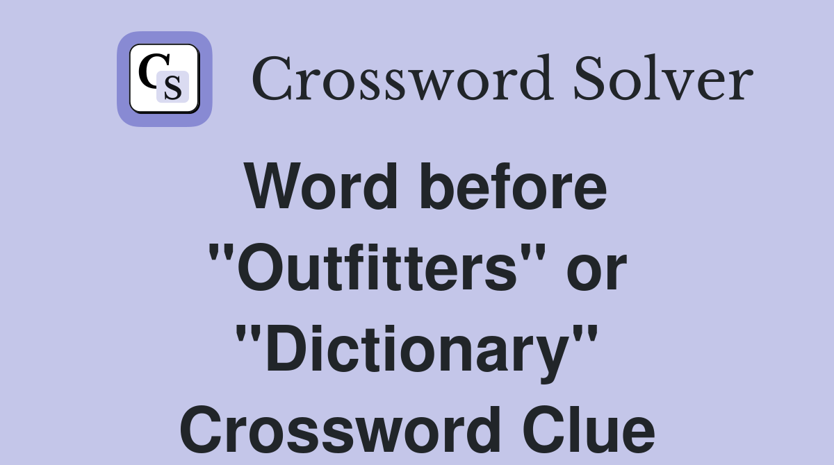 Word before "Outfitters" or "Dictionary" Crossword Clue