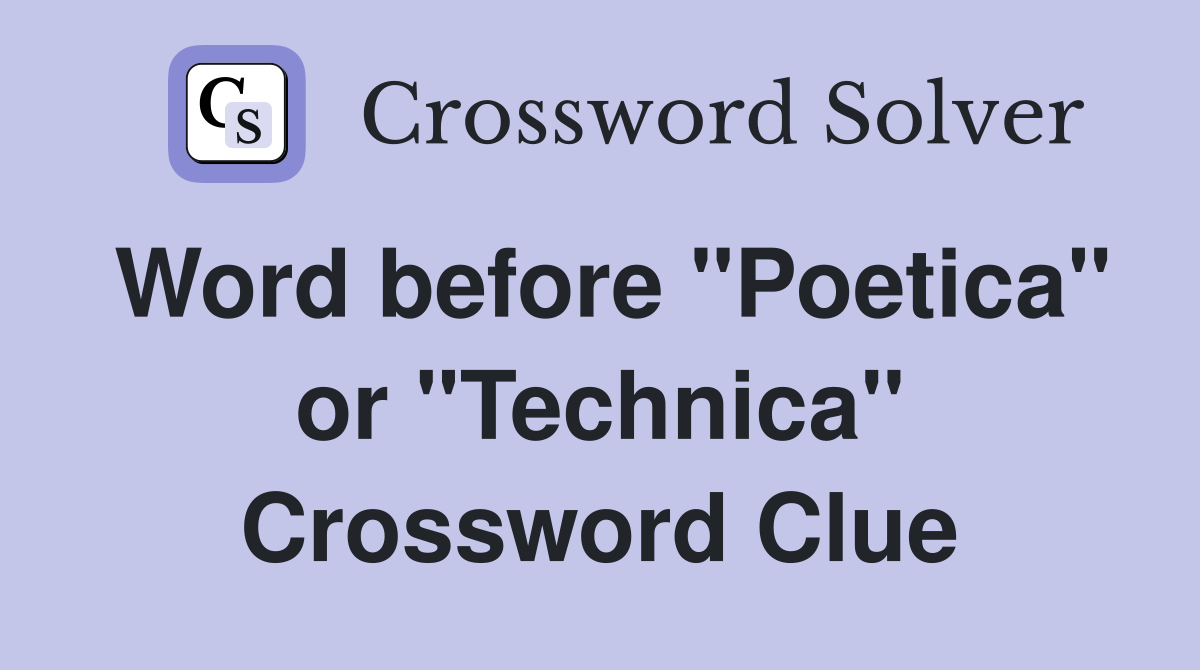 Word before "Poetica" or "Technica" Crossword Clue
