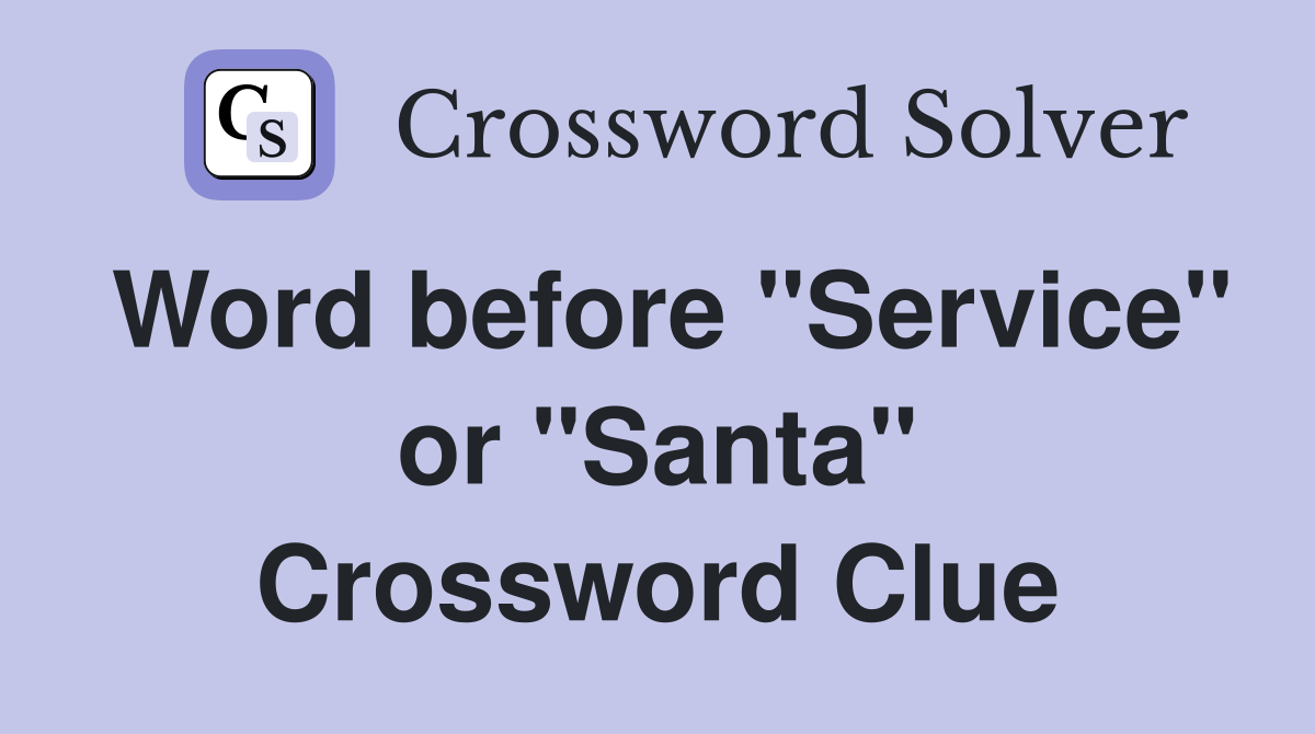 Word before "Service" or "Santa" Crossword Clue