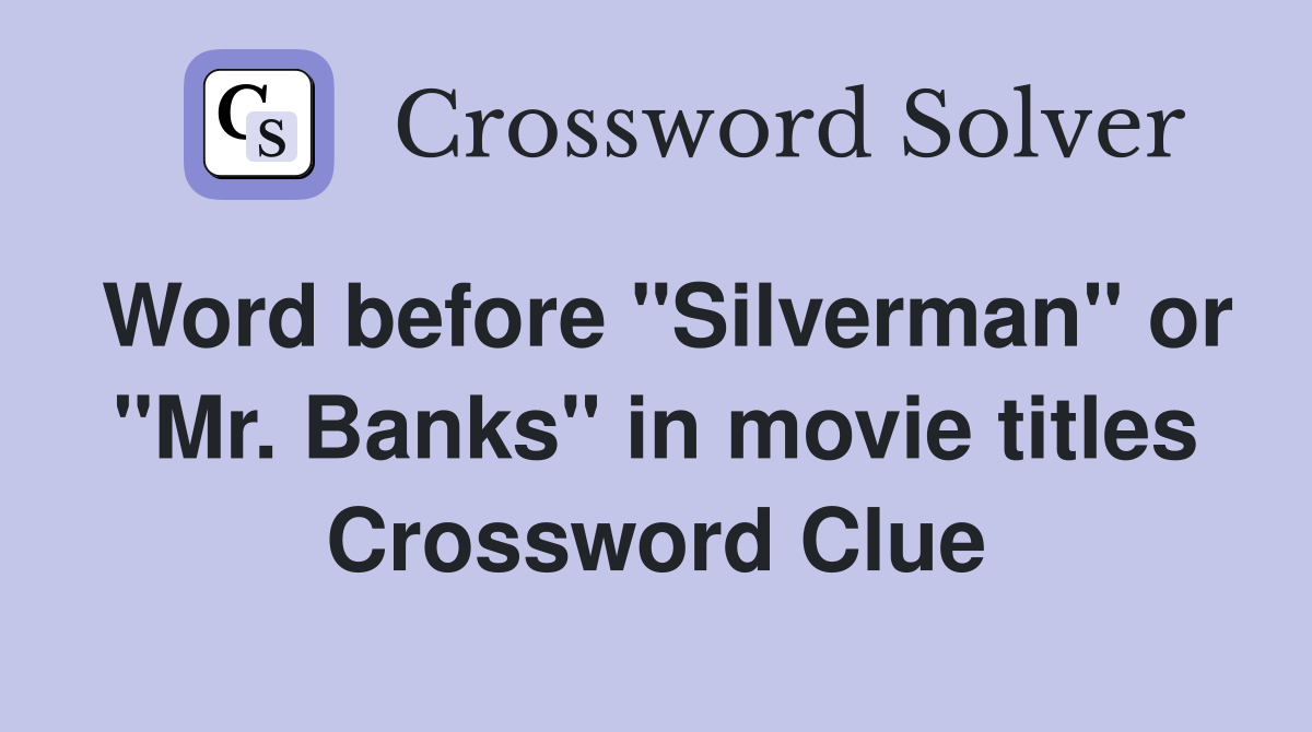 Word before "Silverman" or "Mr. Banks" in movie titles Crossword Clue