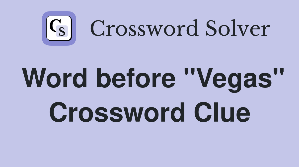 Word before "Vegas" Crossword Clue