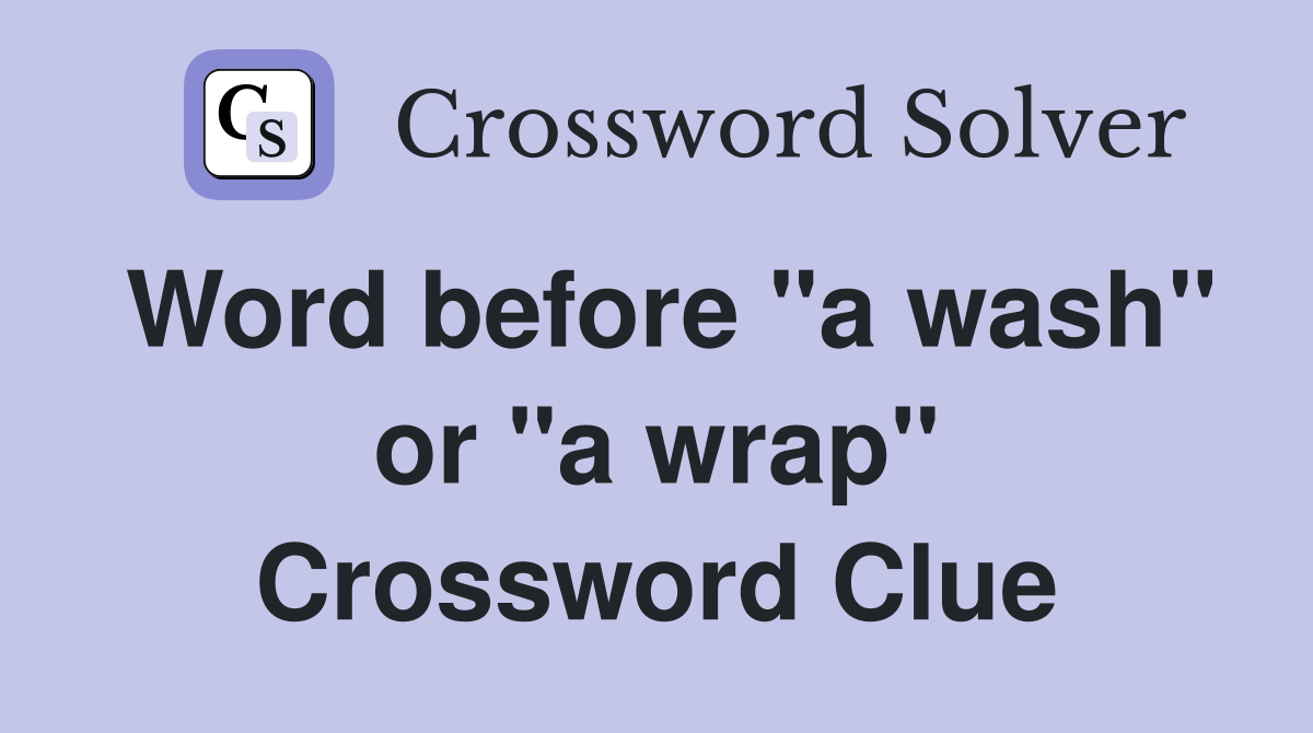 Word before "a wash" or "a wrap" Crossword Clue