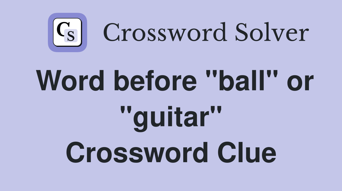 Word before "ball" or "guitar" Crossword Clue