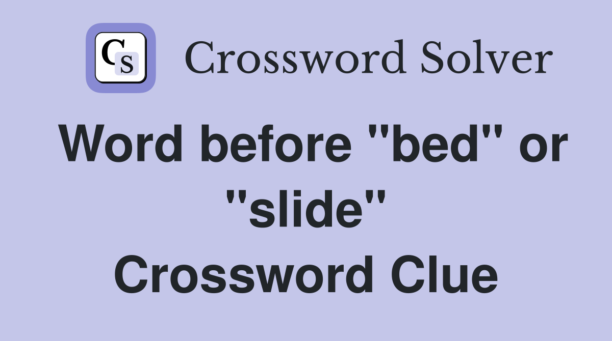 Word before "bed" or "slide" Crossword Clue
