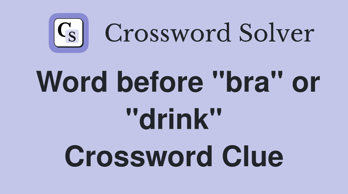 Word before "bra" or "drink" Crossword Clue