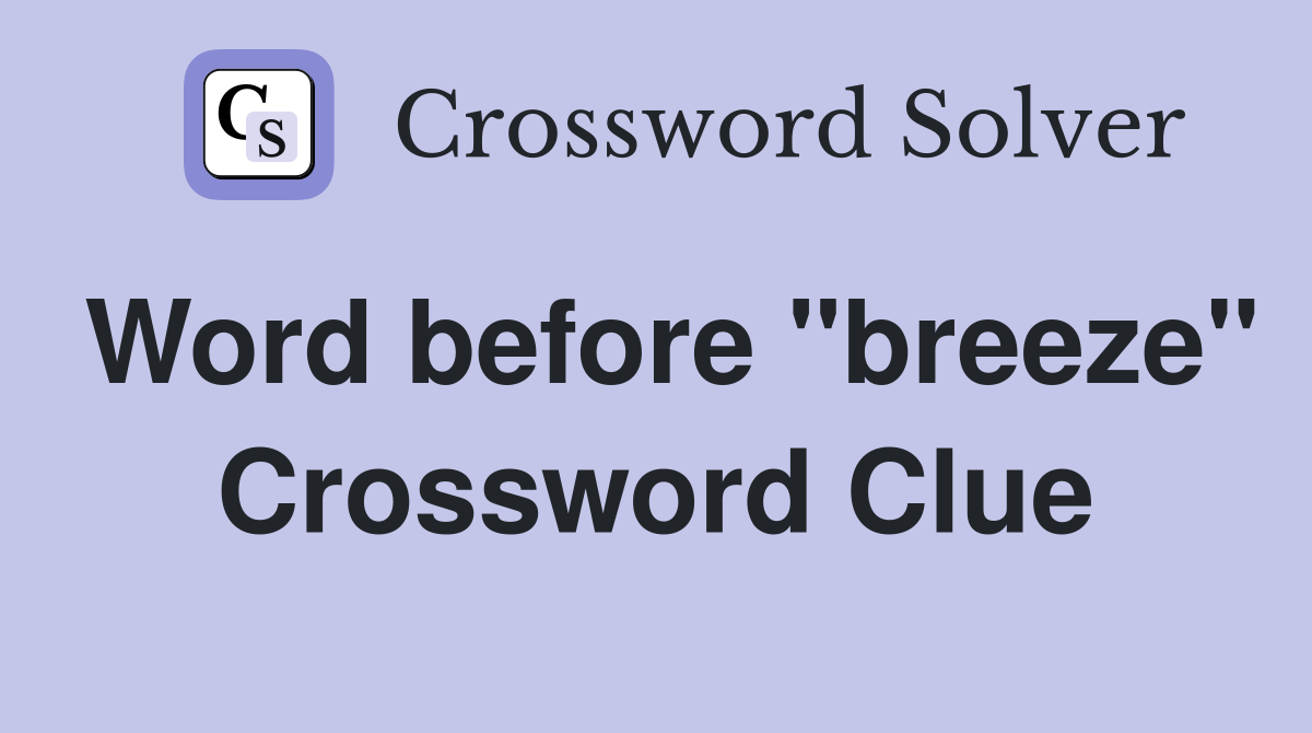 Word before "breeze" Crossword Clue